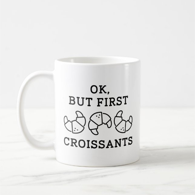 Taza De Café Ok Pero Primero Croissants (Izquierda)