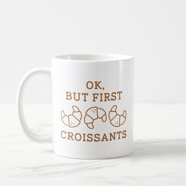 Taza De Café Ok Pero Primero Croissants (Izquierda)