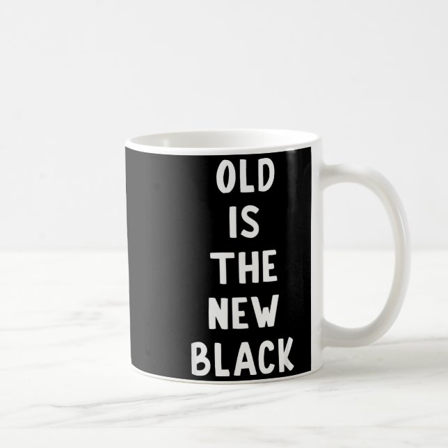 Taza De Café Old Is The New Black Young Age Funny Saying  (Derecha)