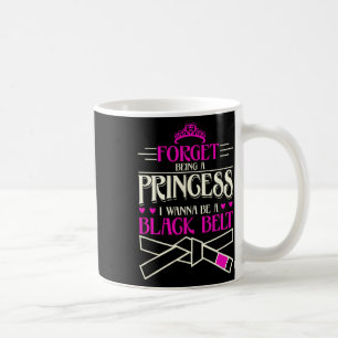 Taza De Café Olvida ser una princesa que quiero ser un cinturón