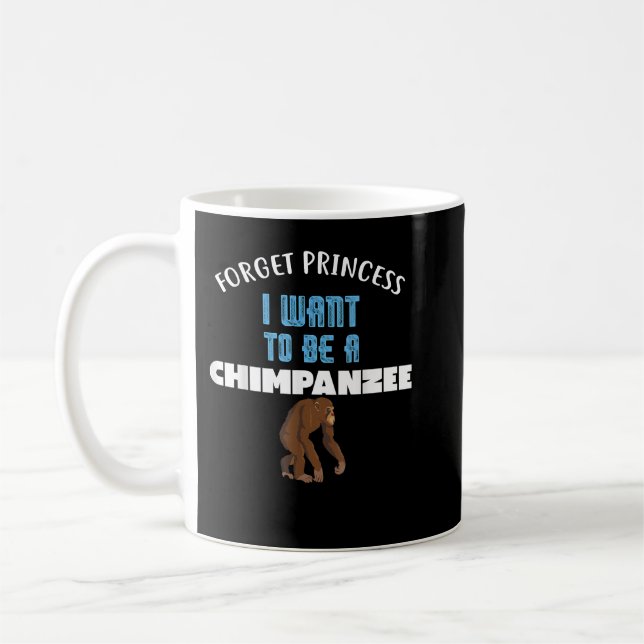 Taza De Café Olvídate de la princesa que quiero ser un CHIMPANZ (Izquierda)