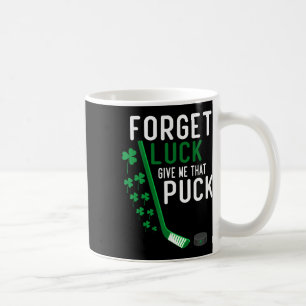 Taza De Café Olvídate de la suerte Dame ese puck Gracioso Hocke