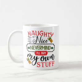 Taza De Café Olvídate de travieso o bueno, compraré mis propias