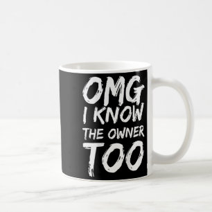 Taza De Café Omg conozco también al propietario (al revés) _1