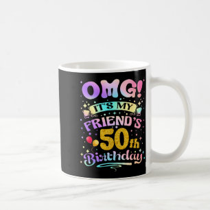 Taza De Café Omg Es El Cumpleaños Número 50 De Mi Amigo Feliz 5