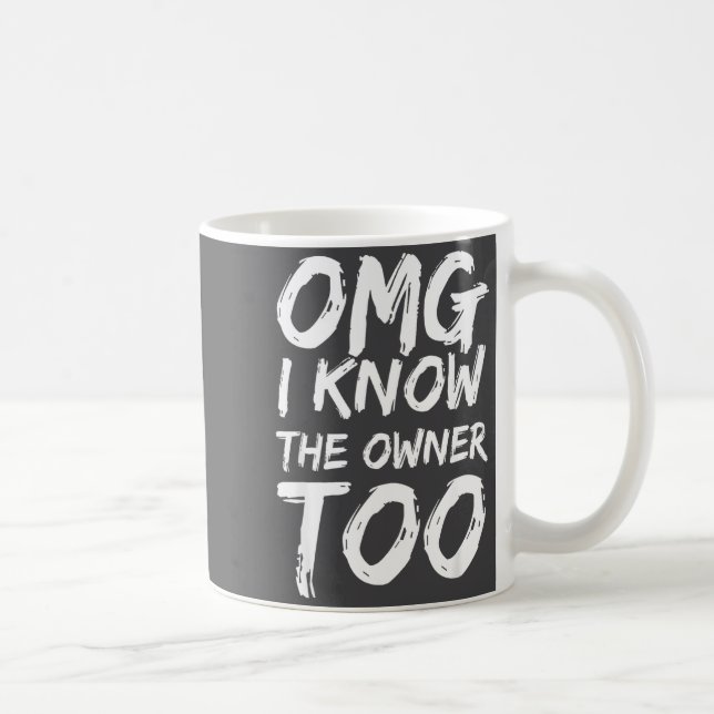 Taza De Café Omg I Know The Owner Too Funny Saying Quote Men Wo (Derecha)