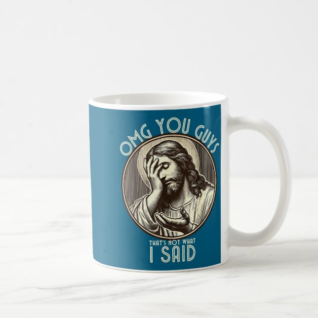 Taza De Café Omg You Guys I Never Said Tha Funny Sarcastic Quot (Derecha)