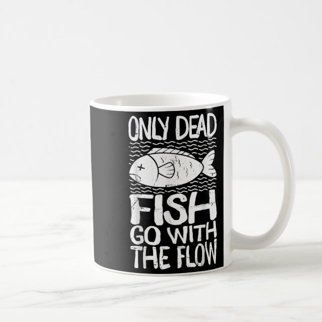 Taza De Café Only Dead Fish Go With Flow Motivational Quote  (Derecha)