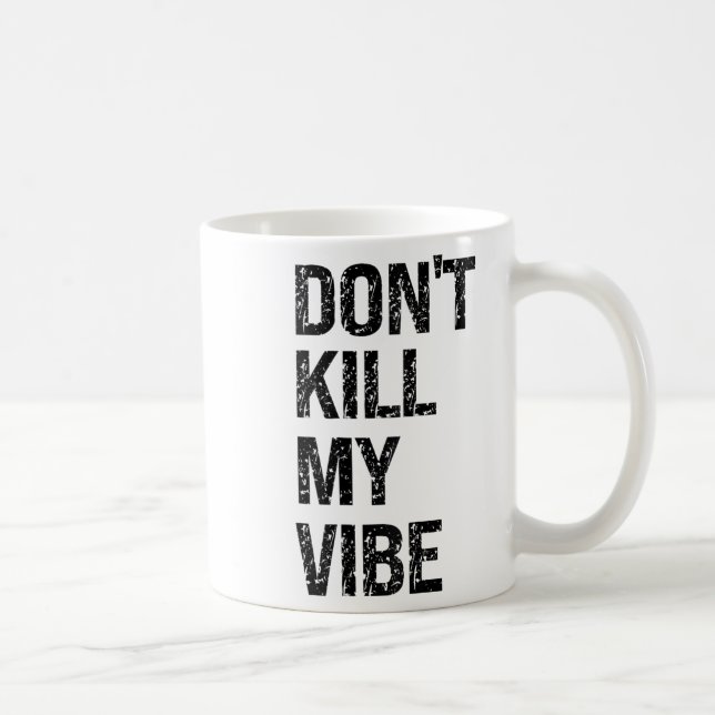 Taza De Café Only – Don’t Kill My Vibe – Motivational  (Derecha)