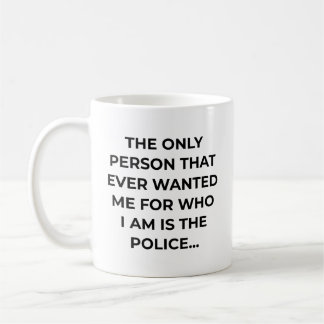 Taza De Café Only Person That Ever Wanted Me Funny Police