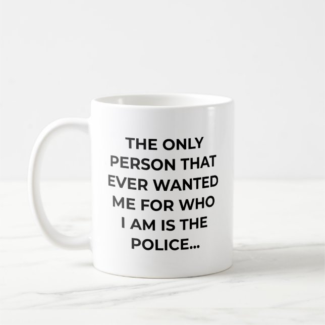 Taza De Café Only Person That Ever Wanted Me Funny Police (Izquierda)
