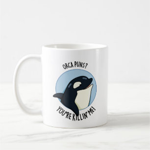 Taza De Café Orca Puns Me estás matando.