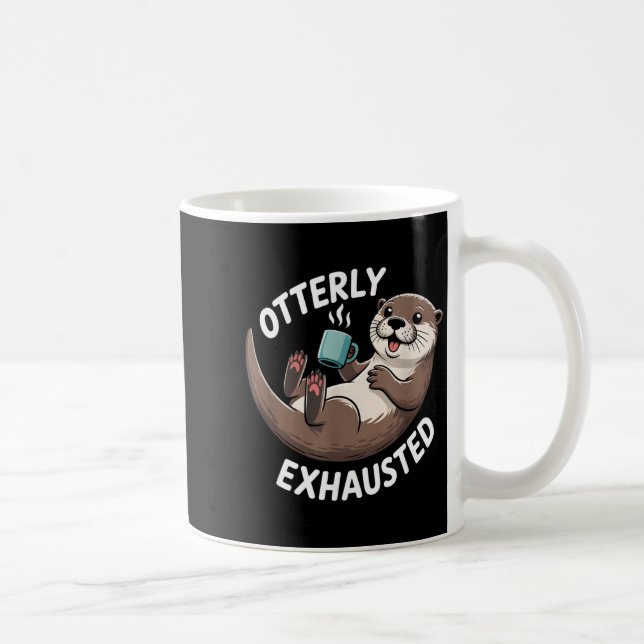 Taza De Café Otterly Exhausted Tired Animal Funny Pun For Otter (Derecha)