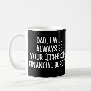 Taza De Café Papá siempre seré tu carga financiera
