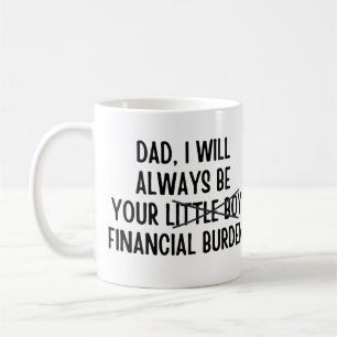 Taza De Café Papá siempre seré tu carga financiera