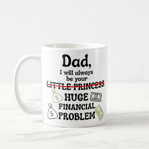 Taza De Café Papá, siempre seré tu gran problema financiero