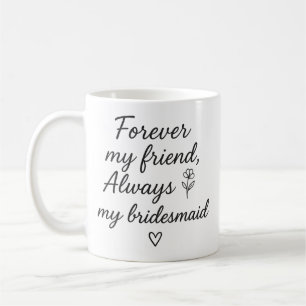 Taza De Café Para siempre mi amigo regalo de dama de honor - Si