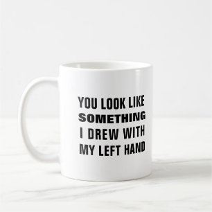 Taza De Café Pareces algo que dibujé con la mano izquierda