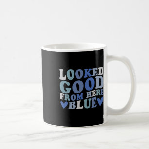 Taza De Café Parecía Bueno Desde Aquí Azul Divertido Softll Mam