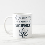 Taza De Café Pausa por un momento de ciencia<br><div class="desc">Un gran regalo o camisa para los profesores de ciencias,  los científicos,  son arsos inteligentes. O todo lo anterior.</div>