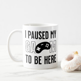 Taza De Café pausé mi juego para estar aquí