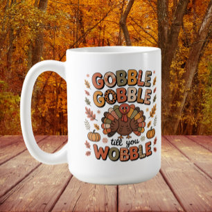 Taza De Café Pavo de Acción de Gracias Gobble Till You Wobble