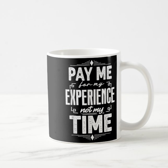 Taza De Café Pay Me For My Experience Not For My Time  (Derecha)