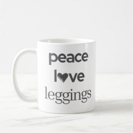 Taza De Café Peace Love Leggings -Funny Modern Motivational Tea