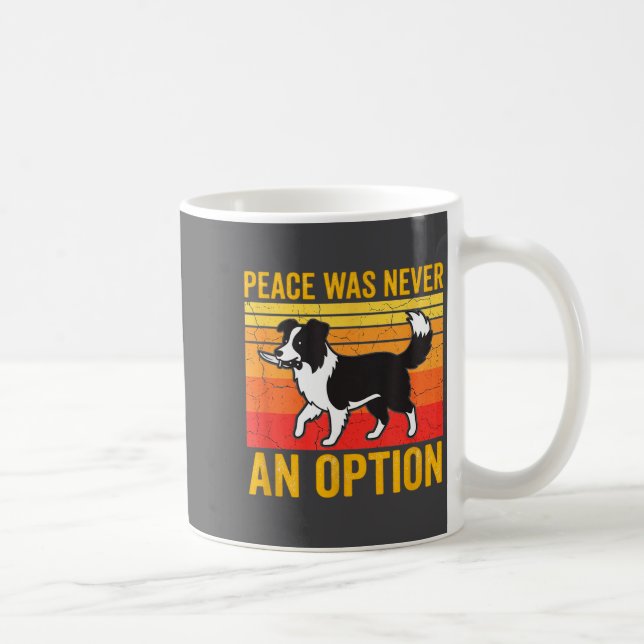 Taza De Café Peace Was Never An Option Funny Border Collie Dog  (Derecha)
