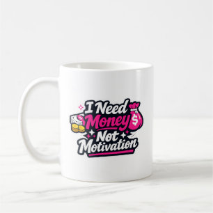 Taza De Café Pegatina divertida “Necesito dinero, no motivación