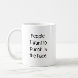 Taza De Café People I Want to Punch in the Face.
