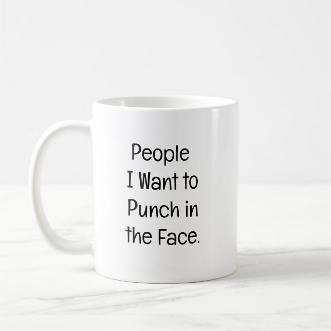 Taza De Café People I Want to Punch in the Face. (Izquierda)