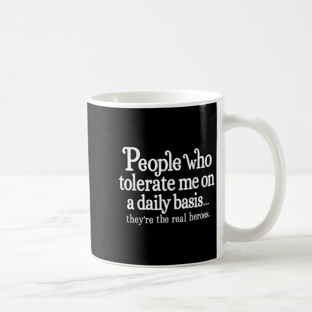 Taza De Café People Who Tolerate Me On A Daily Basis They're Re (Derecha)