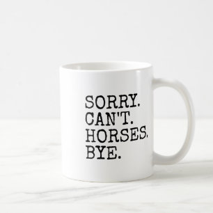 Taza De Café Perdón Cant Horses Bye Graciosas Mujeres En Caball