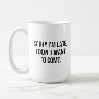 Taza De Café Perdón por llegar tarde.  No quería venir
