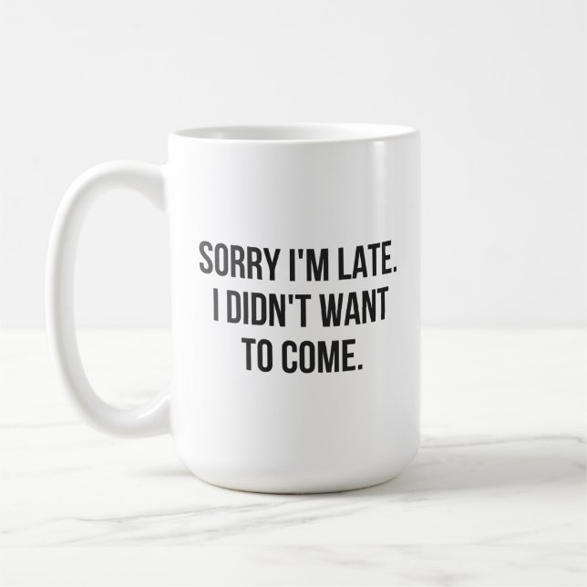 Taza De Café Perdón por llegar tarde.  No quería venir (Izquierda)