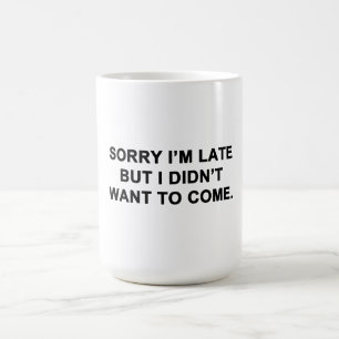Taza De Café Perdón por llegar tarde pero no quería venir