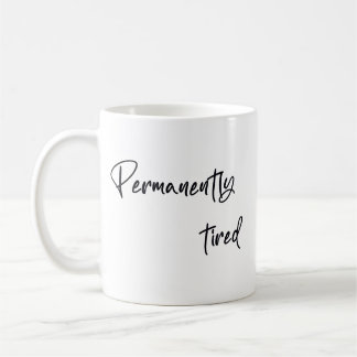 Taza De Café Permanently tired 