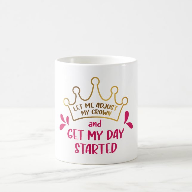 Taza De Café Permítanme ajustar mi corona y comenzar mi día (Centro)