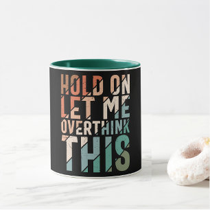 TAZA DE CAFÉ PERMÍTANME SOBREPENSAR ESTA DIVERSIÓN