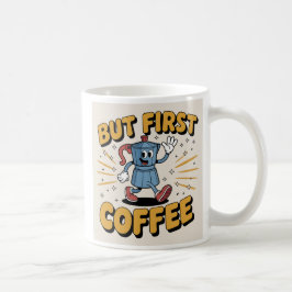 Taza De Café Pero el primer café: tu impulso matutino, juguetón
