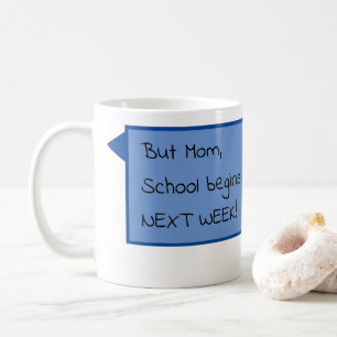 Taza De Café ¡Pero mamá, la escuela empieza la SEMANA PRÓXIMA!
