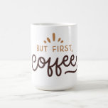 Taza De Café ¡Pero primero, café!<br><div class="desc">¿Buscando el regalo perfecto? 🎁

Nuestras tazas de café personalizadas combinan humor,  estilo y color para crear regalos memorables para amigos,  familiares o para ti mismo.

Simples,  divertidas y hechas para destacar — al igual que tu estado de ánimo.</div>