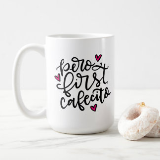 Taza De Café Pero primero, Cafecito, con letra a mano 15 oz