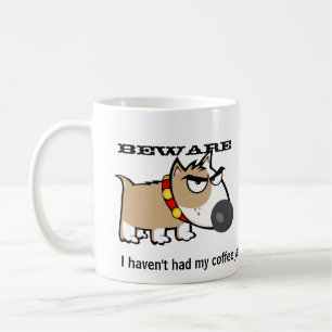 Taza De Café ¡Perro enojado - guárdese! No he tenido mi café