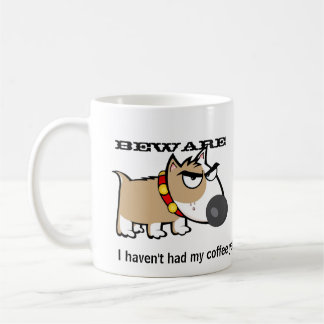 Taza De Café ¡Perro enojado - guárdese! No he tenido mi café