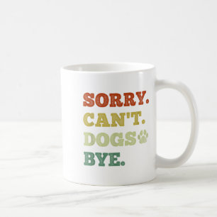 Taza De Café Perro gracioso amante Lo siento no puedo perros ad