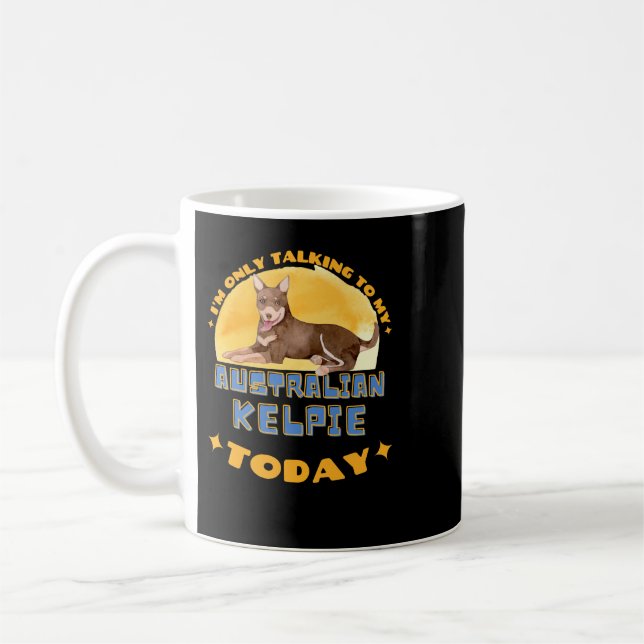 Taza De Café Perro Kelpie australiano solo estoy hablando con m (Izquierda)