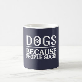 Taza De Café PERROS: ¡Porque la gente chupa!