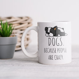 Taza De Café Perros Porque La Gente Está Loca En El Café Mug